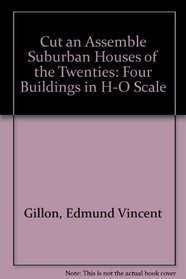 Cut  Assemble Suburban Houses of the Twenties: Four Buildings in H-O Scale