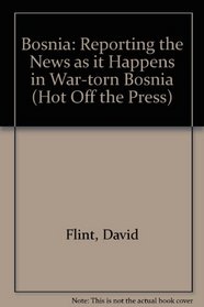Bosnia: Reporting the News as it Happens in War-torn Bosnia (Hot Off the Press)