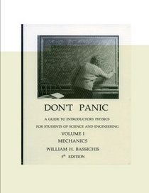 Don't Panic: A Guide to Introductory Physics for Students of Science and Engineering: Mechanics (Volume 1)