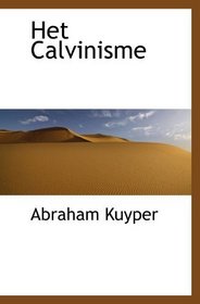 Het Calvinisme (Dutch Edition)