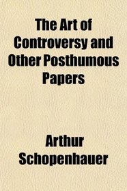 The Art of Controversy and Other Posthumous Papers
