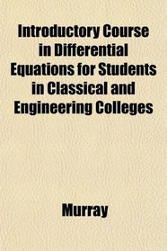 Introductory Course in Differential Equations for Students in Classical and Engineering Colleges