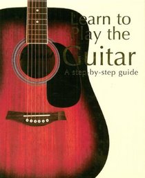 Learn To Play The Guitar: A Step-by-step Guide (Classic Stories)