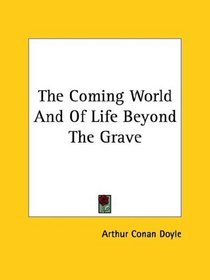The Coming World And Of Life Beyond The Grave