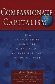 Compassionate Capitalism: How Corporations Can Make Doing Good an Integral Part of Doing Well