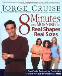 8 Minutes in the Morning for Real Shapes, Real Sizes: Specifically Designed for People Who Want to Lose 30 Pounds or More