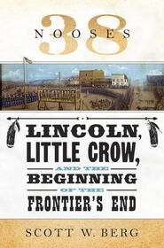 38 Nooses: Lincoln, Little Crow, and the Beginning of the Frontier's End