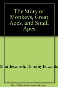 The Story of Monkeys, Great Apes, and Small Apes