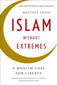 Islam without Extremes: A Muslim Case for Liberty