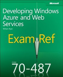 Exam Ref 70-487: Developing Windows Azure and Web Services
