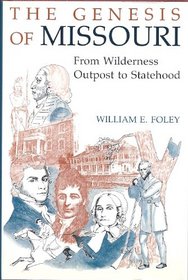 Genesis of Missouri: From Wilderness Outpost to Statehood