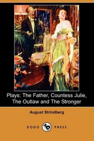 Plays: The Father, Countess Julie, The Outlaw and The Stronger (Dodo Press)