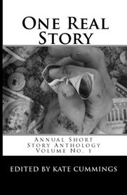 One Real Story: Annual Short Stories Anthology (Volume 1)