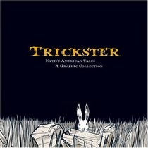 Trickster: Native American Tales: A Graphic Collection