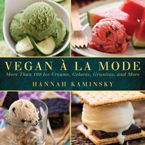 Vegan a la Mode: More Than 100 Frozen Treats for Every Day of the Year