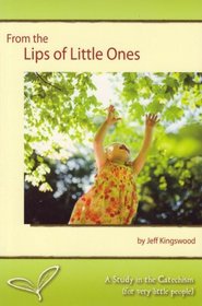 From the Lips of Little Ones: A Study in the Catechism (for Very Little People)