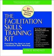 The Facilitation Skills Training Kit : Everything You Need to Lead a Facilitation Skills Workshop