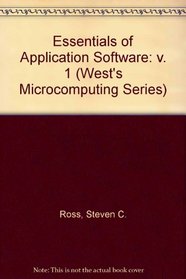 Essentials of Application Software: Dos, Wordperfect 5.0/5.1, Lotus 1-2-3 Release 2.2, dBASE III Plus (West's Microcomputing Series)