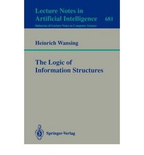 The Logic of Information Structures (Lecture Notes in Computer Science)