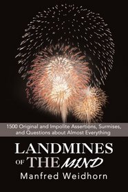Landmines of the Mind: 1500 Original and Impolite Assertions, Surmises, and Questions about Almost Everything