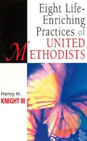 Eight Life-Enriching Practices of United Methodists (United Methodist Studies)