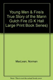 Young Men and Fire: A True Story of the Mann Gulch Fire (Large Print)