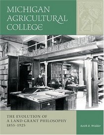 Michigan Agricultural College: The Evolution of a Land-Grant Philosophy, 1855-1925