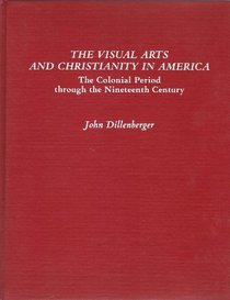 Visual Arts and Christianity in America: The Colonial Period Through the Nineteenth Century (Scholars Press Studies in the Humanities Series)