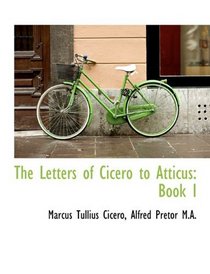 The Letters of Cicero to Atticus: Book I