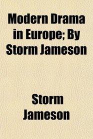 Modern Drama in Europe; By Storm Jameson
