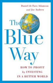 The Blue Way: How to Profit by Investing in a Better World