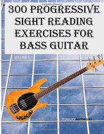 300 Progressive Sight Reading Exercises for Bass Guitar (Volume 1)