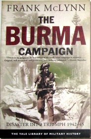 The Burma Campaign: Disaster into Triumph, 1942-45 (Yale Library of Military History)