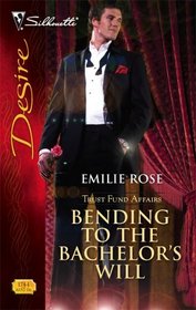Bending to the Bachelor's Will (Trust Fund Affairs, Bk 3) (Silhouette Desire, No 1744)