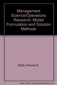 Management Science/ Operations Research: Model Formulation and Solution Methods