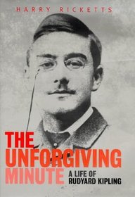 The unforgiving minute: A life of Rudyard Kipling