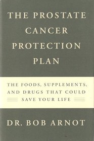 Prostate Cancer Protection Plan: The Foods, Supplements, and Drugs That Could Save Your Life