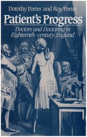 Patient's Progress: Doctors and Doctoring in Eighteenth-Century England