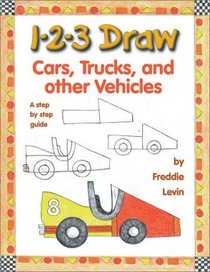 1 2 3 Draw Cars, Trucks, and Other Vehicles: A Step-By-Step Guide (1-2-3 Draw)