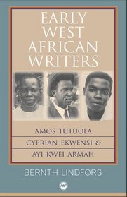 Early West African Writers: Amos Tutuola, Cyprian Ekwensi and Ayi Kwei Armah