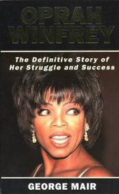 Oprah Winfrey - the Definitive Story of Her Struggle and Success