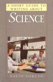 A Short Guide to Writing About Science (Short Guide)