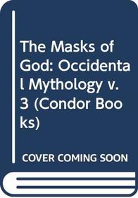 The Masks of God: Occidental Mythology v. 3 (Condor Books)