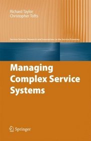 Managing Complex Service Systems (Service Science: Research and Innovations in the Service Economy)
