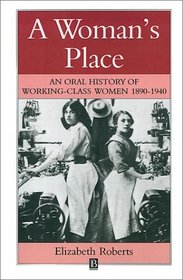 A Woman's Place: An Oral History of Working-Class Women 1890-1940 (Family, Sexuality and Social Relations in Past Times)