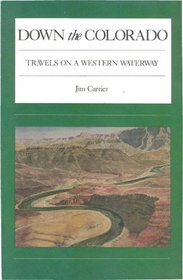 Down the Colorado: Travels on a Western Waterway