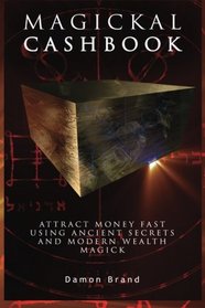 Magickal Cashbook: Attract Money Fast With Ancient Secrets And Modern Wealth Magick