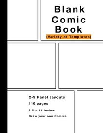 Blank Comic Book: Variety of Templates, 2-9 panel layouts, 110 pages, 8.5 x 11 inches, Draw your own Comics