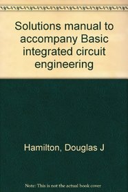 Solutions manual to accompany Basic integrated circuit engineering