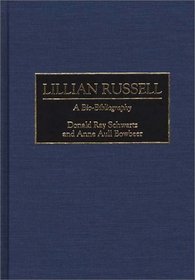 Lillian Russell: A Bio-Bibliography (Bio-Bibliographies in the Performing Arts)